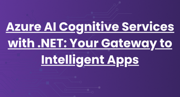 Azure AI Cognitive Services with .NET: Your Gateway to Intelligent Apps